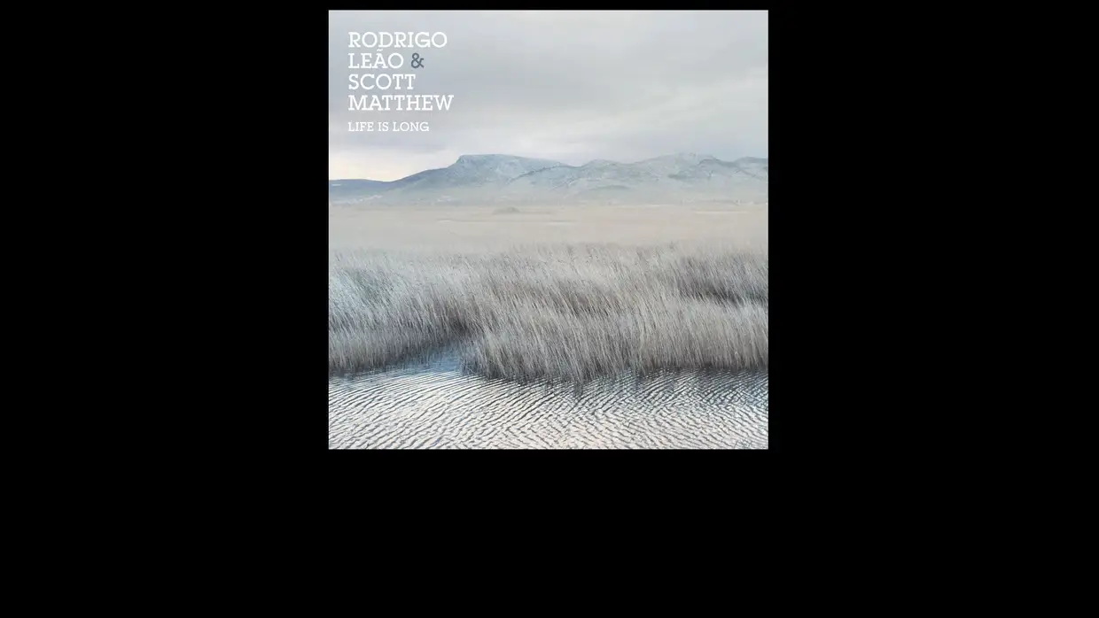 10. Rodrigo Leão & Scott Matthew - Life is Long