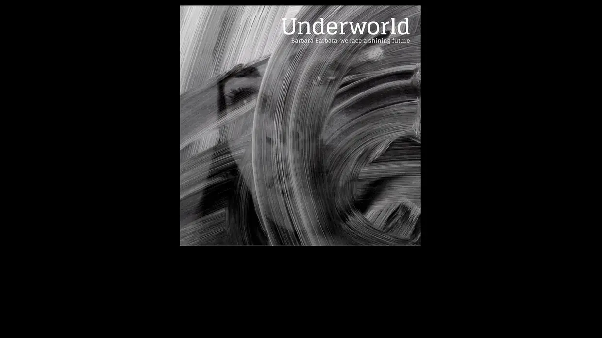 17. Underworld - Barbara Barbara We Face a Shining Future