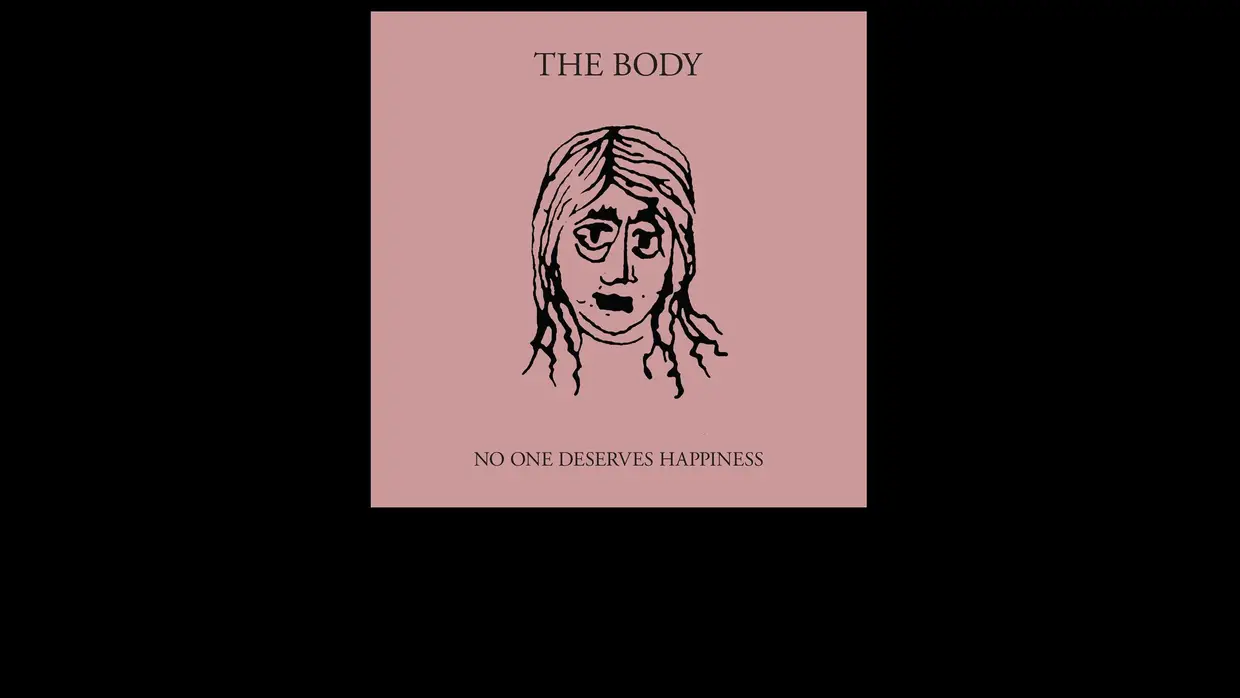 46. The Body - No One Deserves Happiness