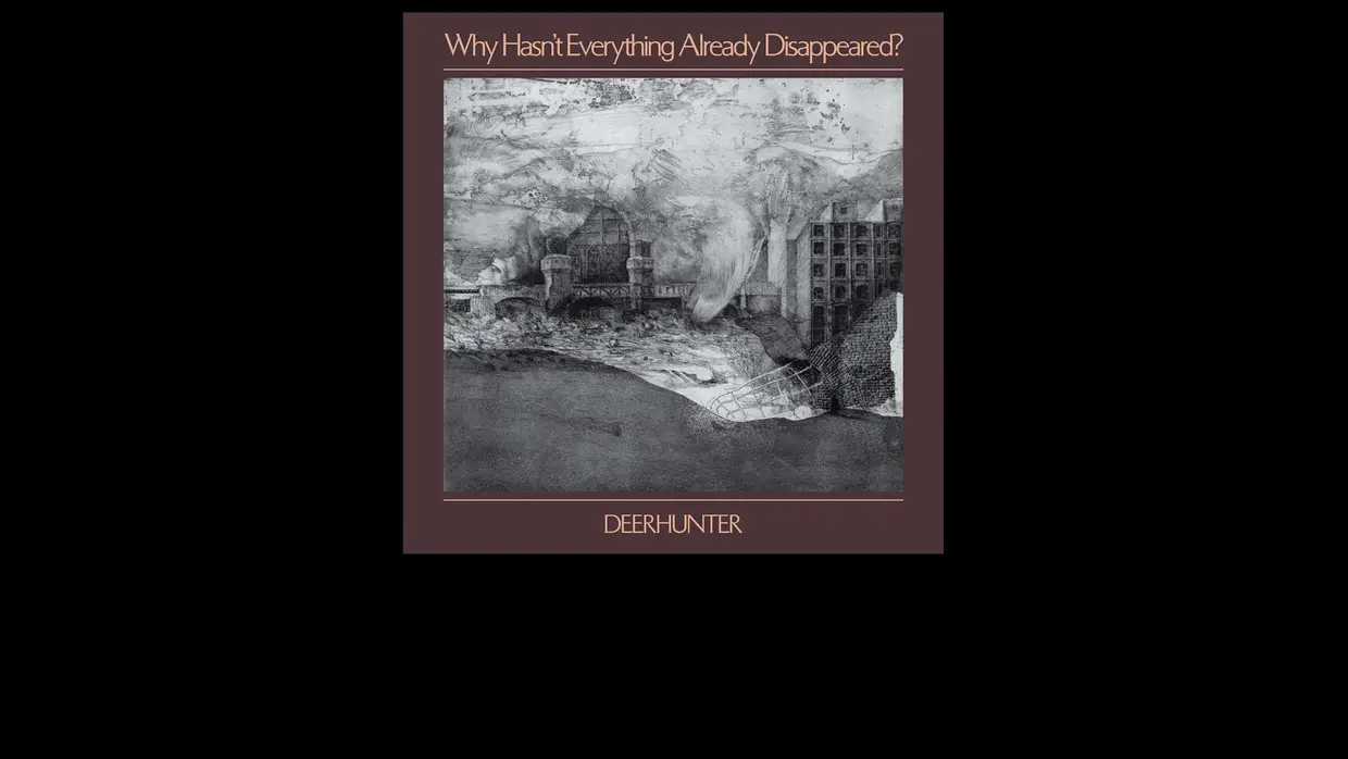 13. Deerhunter - Why Hasn't Everything Already Disappeared