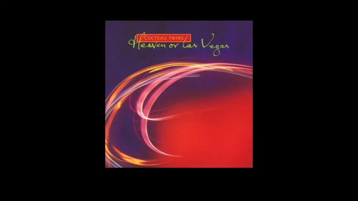 Cocteau Twins – “Heaven or Las Vegas” (1990)
