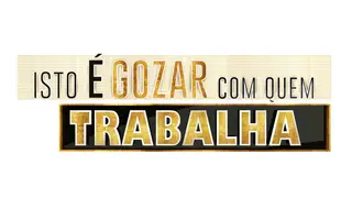 Isto é Gozar com Quem Trabalha