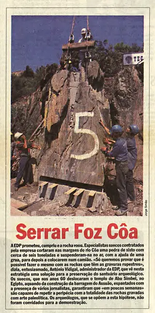 Em 1995, o ‘Expresso’ noticiava uma iniciativa da EDP, que provava que os enormes blocos de xisto com gravuras, podiam ser arrancados dos seus sítios originais – assim poder-se-ia avançar com a construção da barragem