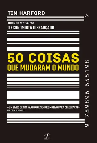 "50 Coisas Que Mudaram o Mundo", de Tim Harford, autor de "O Economista Disfarçado", é editado em Portugal pela Objectiva