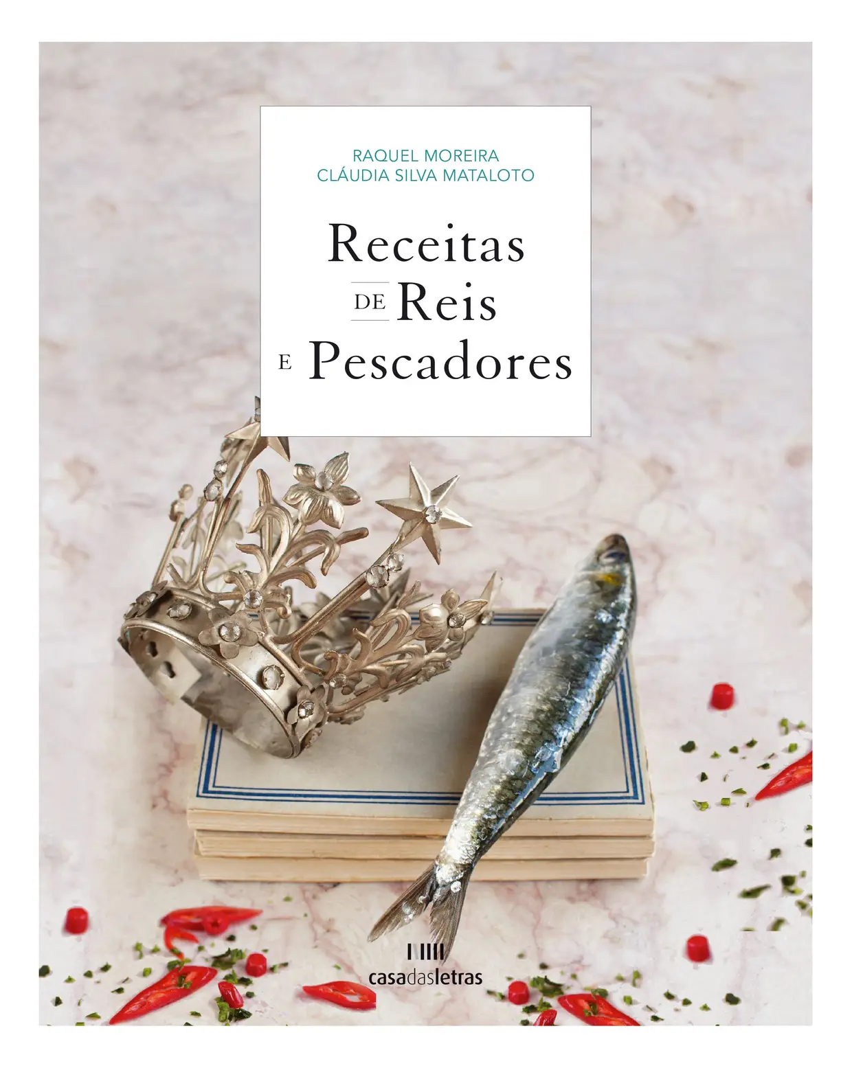 Livro Receitas de Reis e Pescadores, de Raquel Moreira e Cláudia Silva Mataloto, Casa das Letras, €24,90