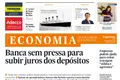 Banca sem pressa para subir juros dos depósitos