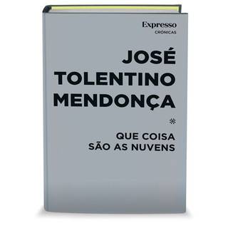 Que Coisa São As Nuvens - Crónicas de José Tolentino de Mendonça