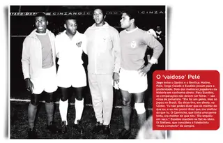 O 'vaidoso' Pelé. Jogo entre o Santos e o Benfica: Matine, Pelé, Jorge Calado e Eusébio posam para a posteridade. Dois dos melhores jogadores da história em confronto direto. Para Eusébio, as comparações não devem ser feitas - são coisa de jornalista. "Ele foi um génio, mas só jogou no Brasil. Eu disse-lhe, em direto, na Globo: 'Tu não podes dizer que és melhor do que eu, e eu não posso dizer que sou melhor do que tu. O Garrincha, que tinha uma perna torta, era melhor do que nós.' Ele engoliu em seco." Eusébio mantém-se fiel ao ídolo Di Stéfano, que considera o futebolista "mais completo" de sempre.
