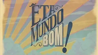 Êta Mundo Bom!