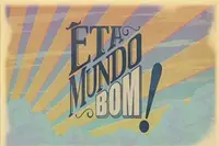 Êta Mundo Bom!