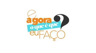 E Agora O que é Que eu Faço?
