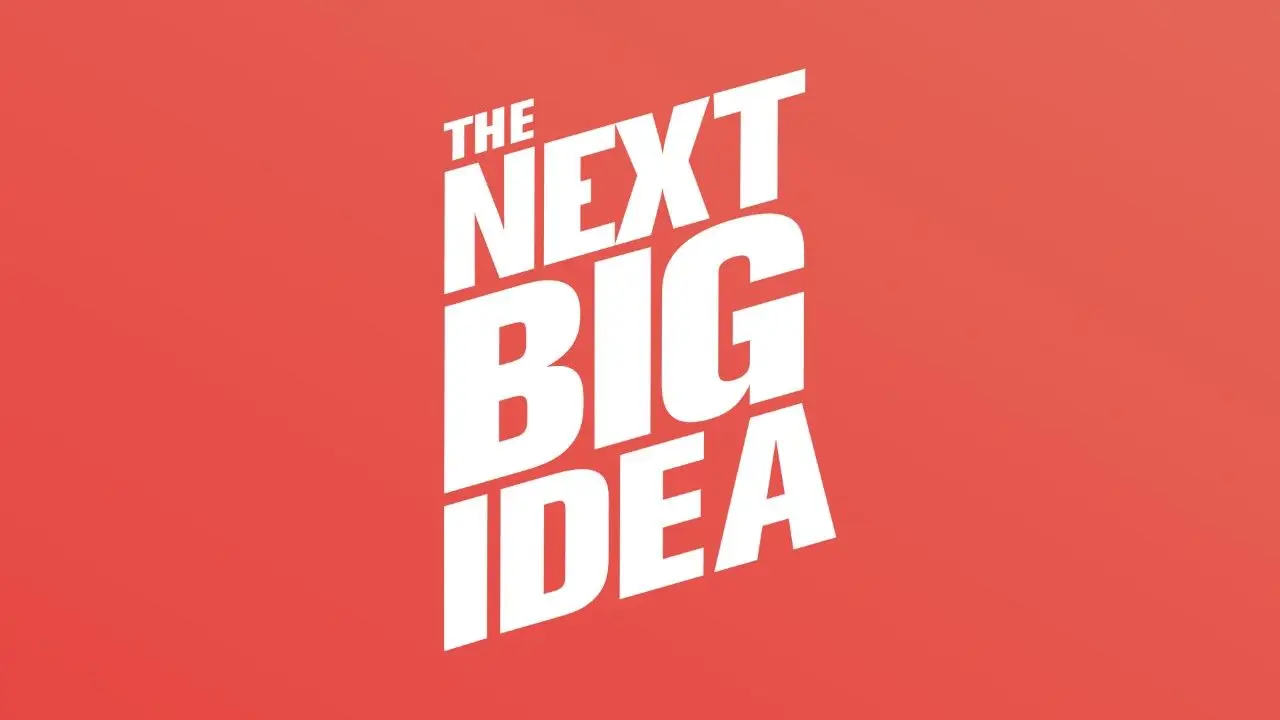 The Next Big Idea
