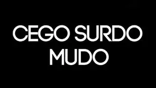 Cego, Surdo e Mudo